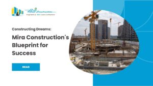 Read more about the article Constructing Dreams: Mira Construction’s Blueprint for Success